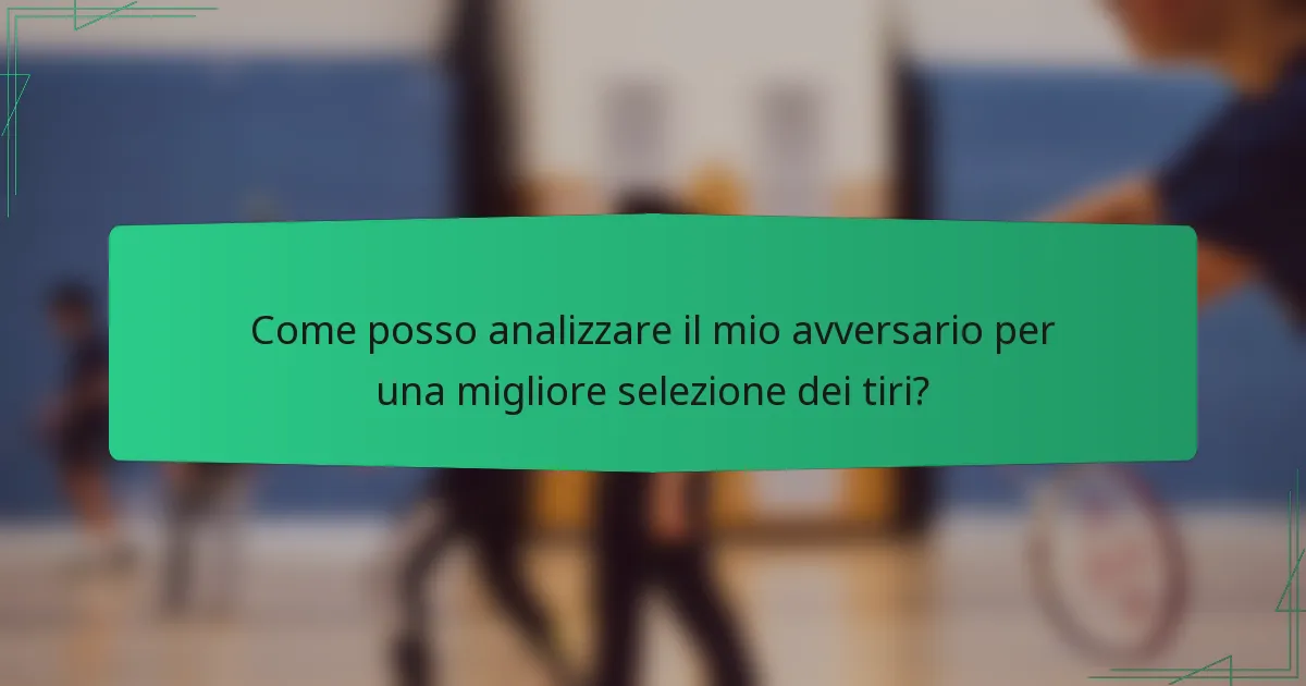 Come posso analizzare il mio avversario per una migliore selezione dei tiri?