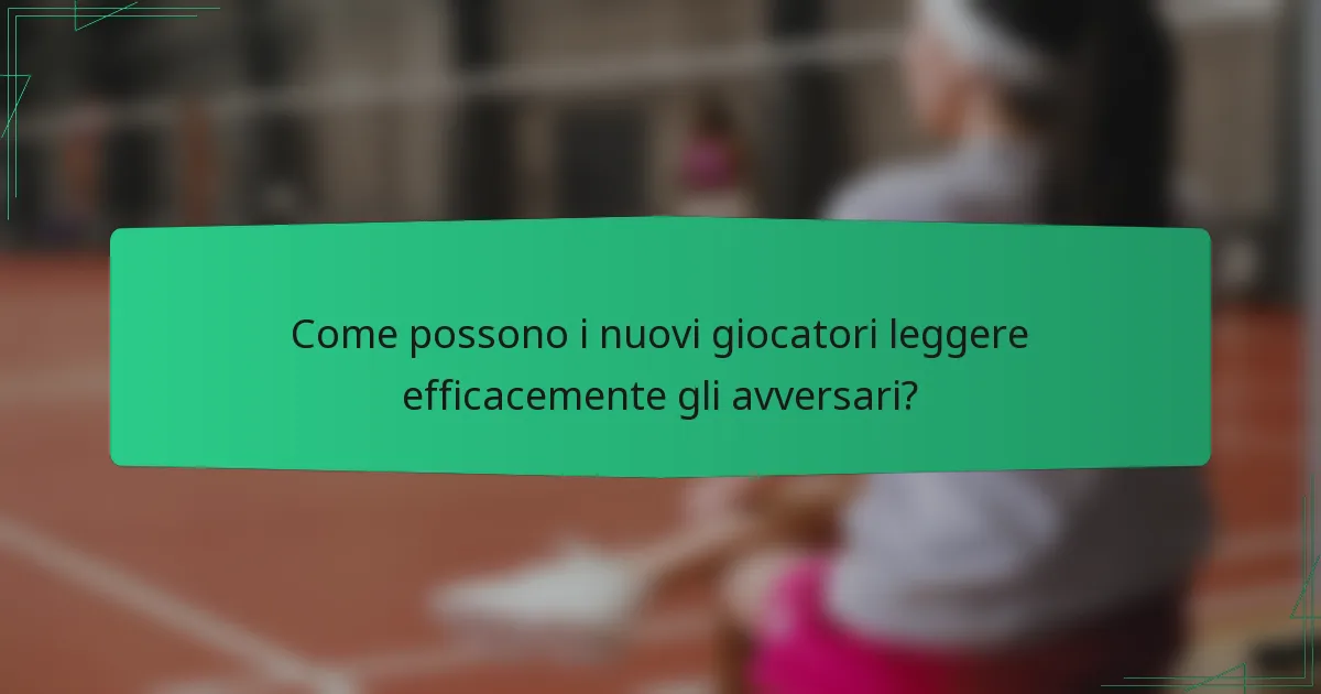 Come possono i nuovi giocatori leggere efficacemente gli avversari?