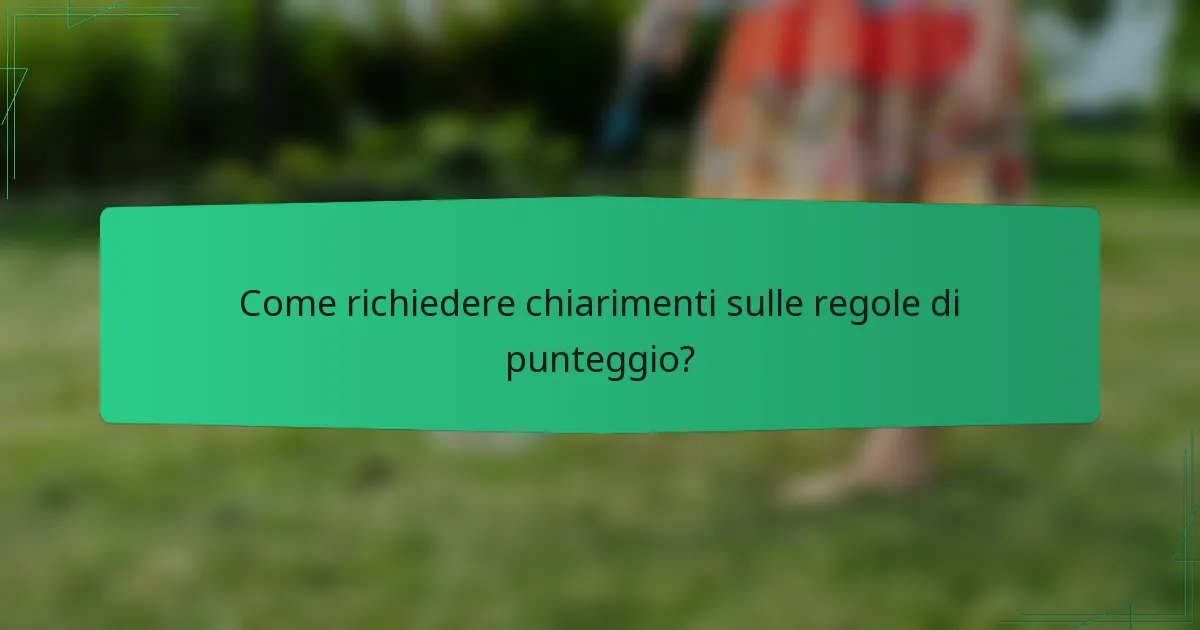 Come richiedere chiarimenti sulle regole di punteggio?