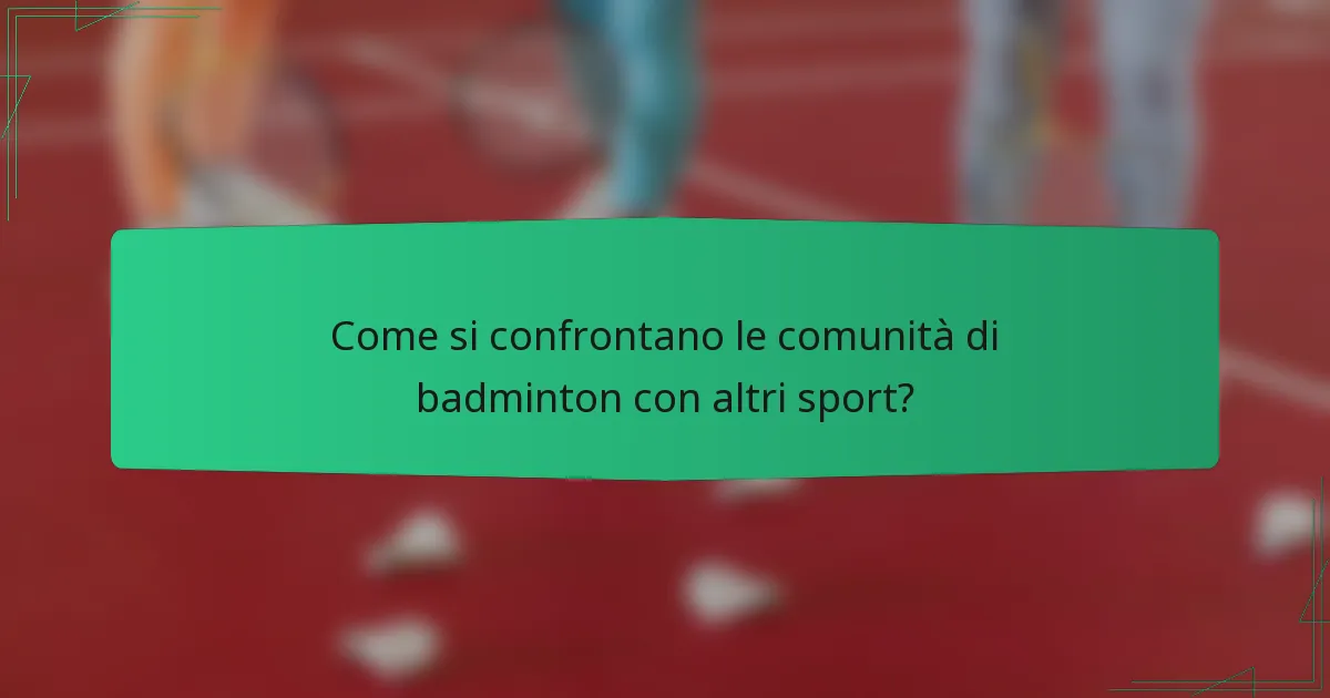 Come si confrontano le comunità di badminton con altri sport?