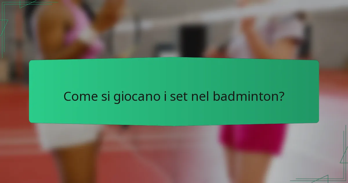 Come si giocano i set nel badminton?