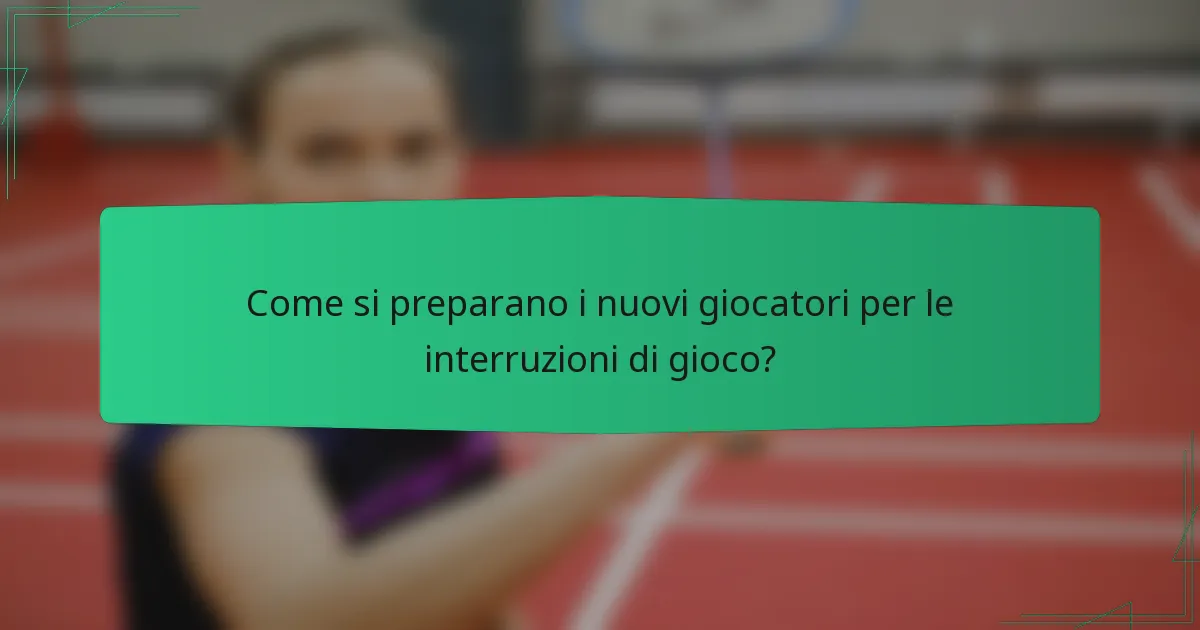 Come si preparano i nuovi giocatori per le interruzioni di gioco?