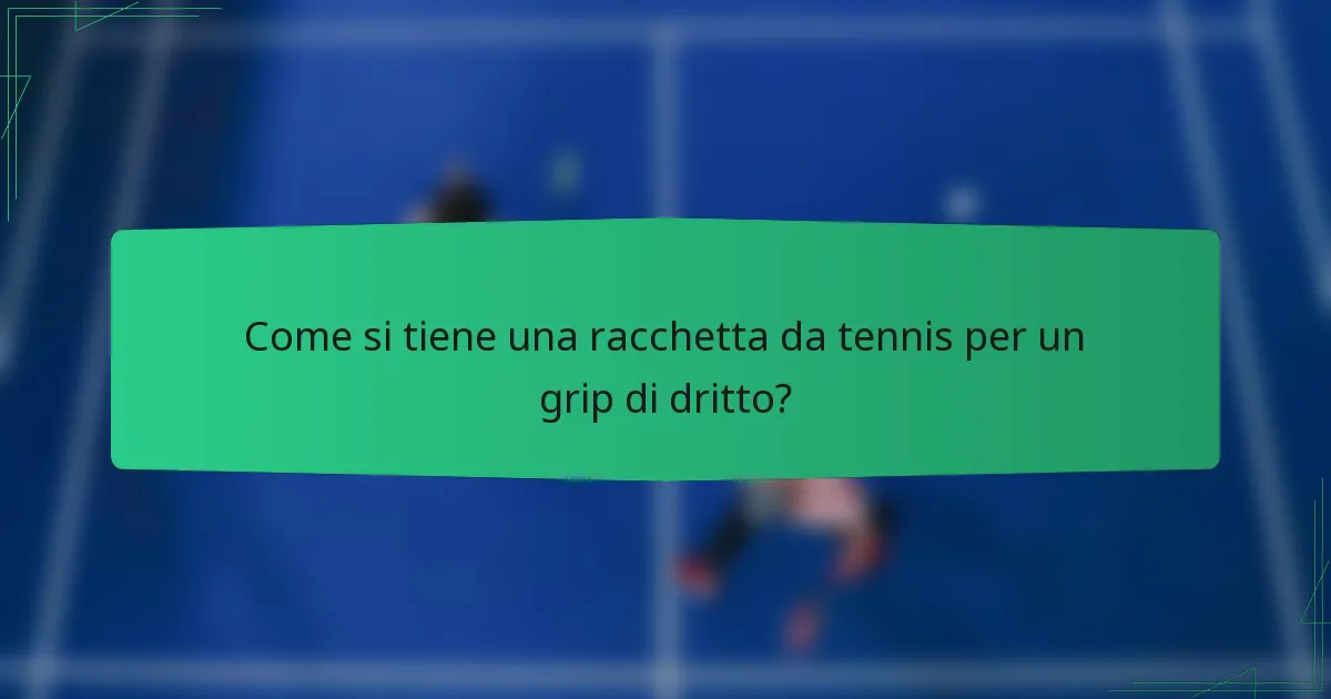 Come si tiene una racchetta da tennis per un grip di dritto?