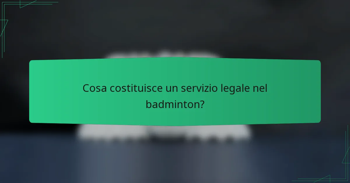 Cosa costituisce un servizio legale nel badminton?