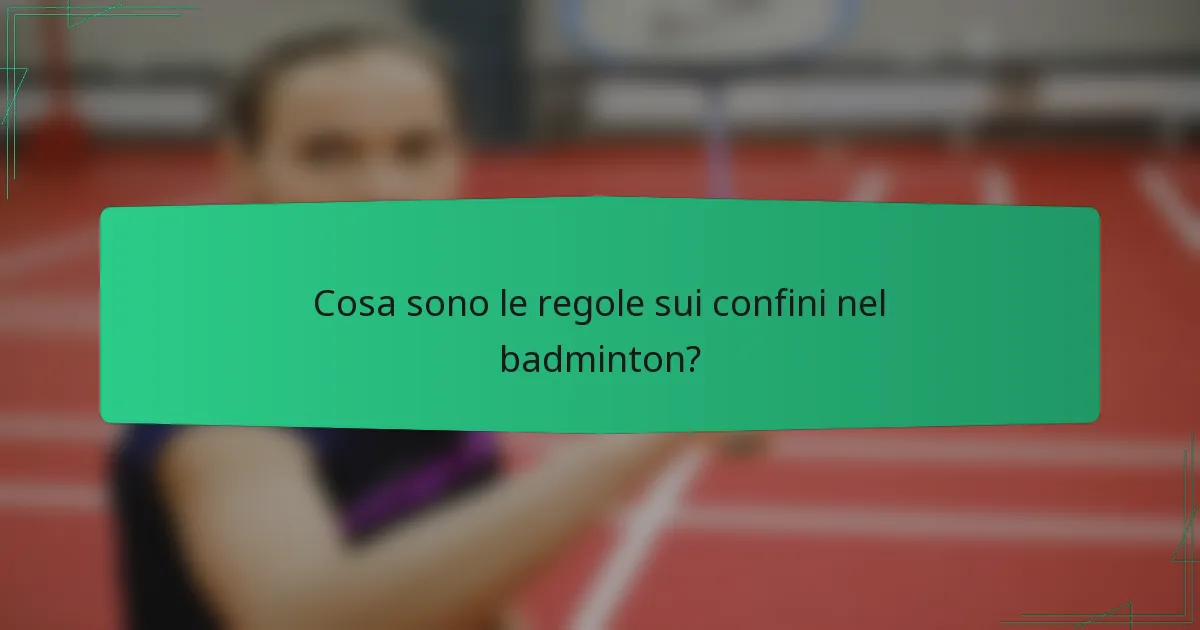 Cosa sono le regole sui confini nel badminton?