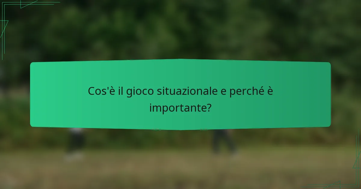 Cos'è il gioco situazionale e perché è importante?