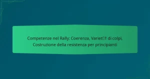 Competenze nel Rally: Coerenza, Varietà di colpi, Costruzione della resistenza per principianti
