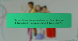 Durante il Comportamento in Gioco per i Nuovi Giocatori di Badminton: Comunicazione, Livelli di Rumore, Fair Play