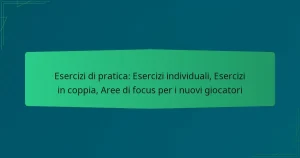 Esercizi di pratica: Esercizi individuali, Esercizi in coppia, Aree di focus per i nuovi giocatori