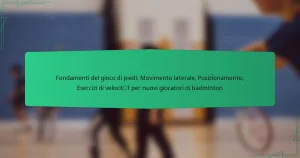 Fondamenti del gioco di piedi: Movimento laterale, Posizionamento, Esercizi di velocità per nuovi giocatori di badminton