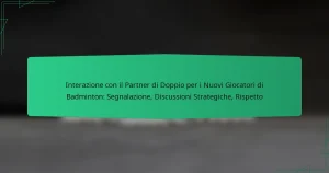 Interazione con il Partner di Doppio per i Nuovi Giocatori di Badminton: Segnalazione, Discussioni Strategiche, Rispetto