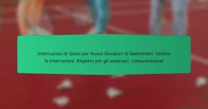 Interruzioni di Gioco per Nuovi Giocatori di Badminton: Gestire le interruzioni, Rispetto per gli avversari, Comunicazione