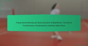 Preparazione Mentale per Nuovi Giocatori di Badminton: Tecniche di Focalizzazione, Visualizzazione, Gestione dello Stress