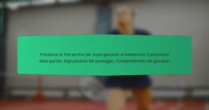 Procedure di fine partita per nuovi giocatori di badminton: Conclusione della partita, Segnalazione del punteggio, Comportamento dei giocatori