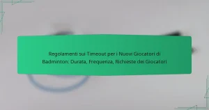 Regolamenti sui Timeout per i Nuovi Giocatori di Badminton: Durata, Frequenza, Richieste dei Giocatori