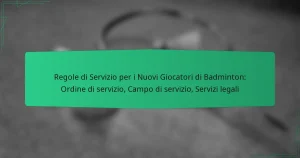 Regole di Servizio per i Nuovi Giocatori di Badminton: Ordine di servizio, Campo di servizio, Servizi legali