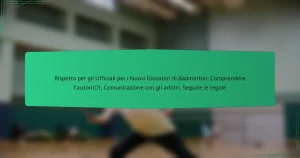 Rispetto per gli Ufficiali per i Nuovi Giocatori di Badminton: Comprendere l’autorità, Comunicazione con gli arbitri, Seguire le regole