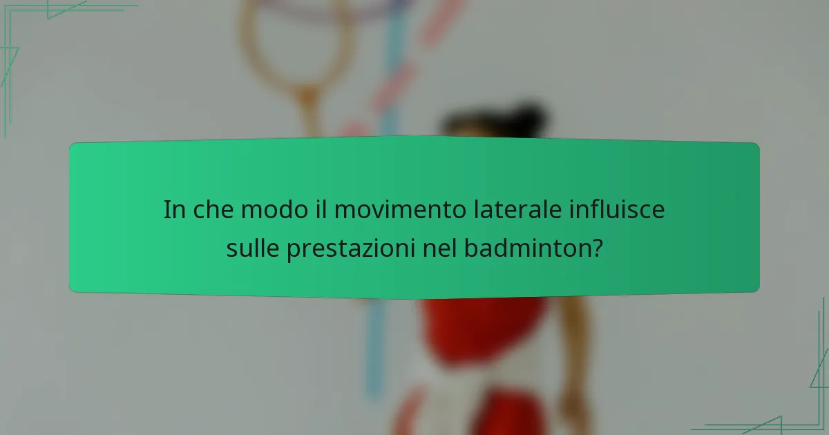 In che modo il movimento laterale influisce sulle prestazioni nel badminton?
