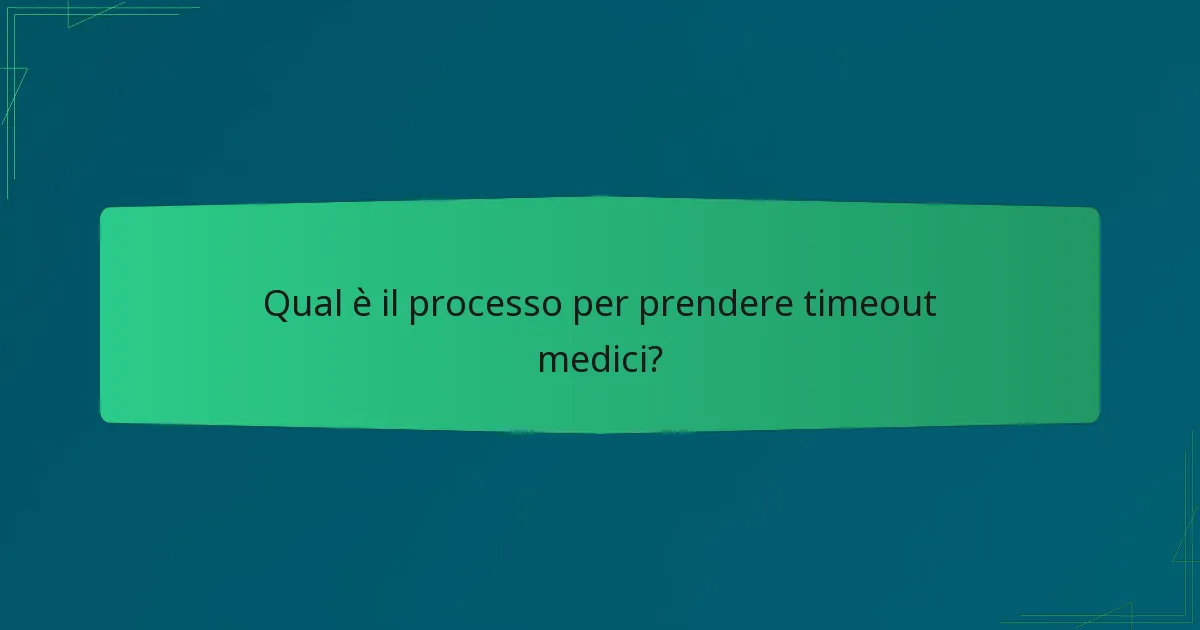 Qual è il processo per prendere timeout medici?