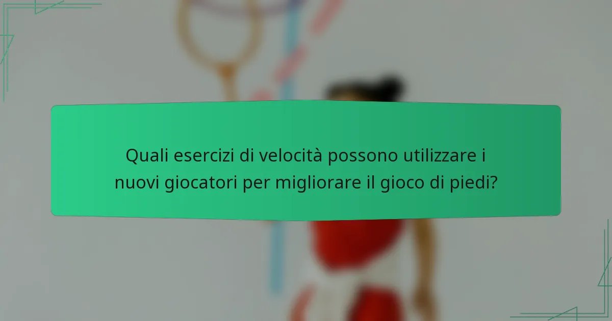 Quali esercizi di velocità possono utilizzare i nuovi giocatori per migliorare il gioco di piedi?