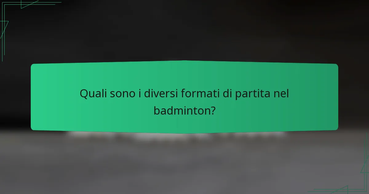 Quali sono i diversi formati di partita nel badminton?