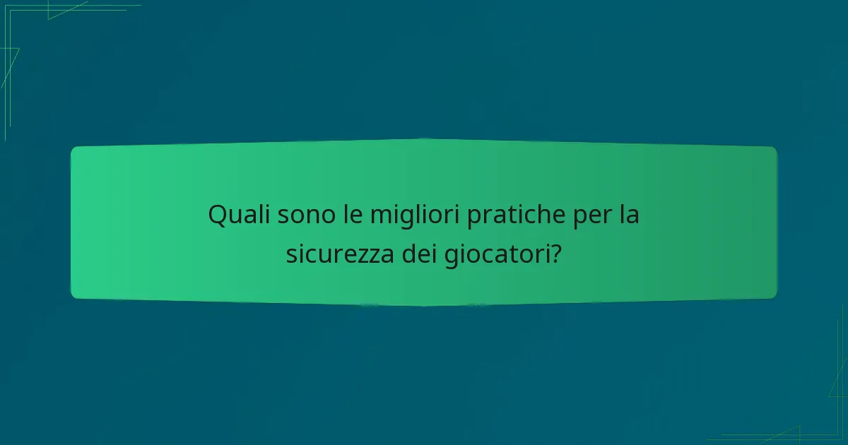 Quali sono le migliori pratiche per la sicurezza dei giocatori?