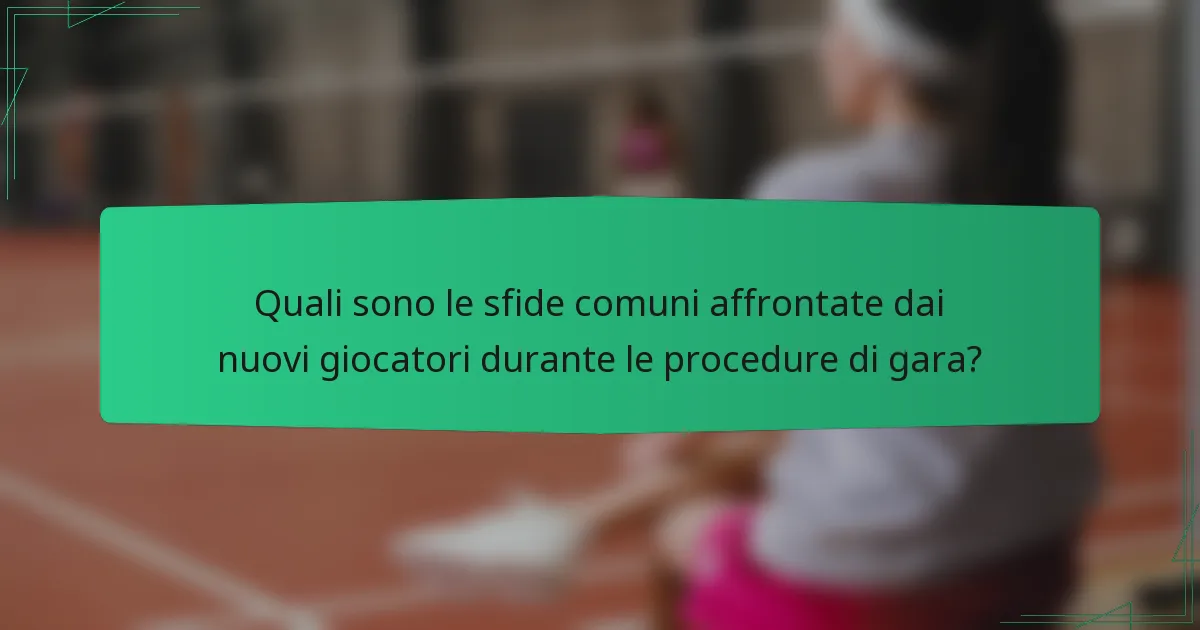Quali sono le sfide comuni affrontate dai nuovi giocatori durante le procedure di gara?