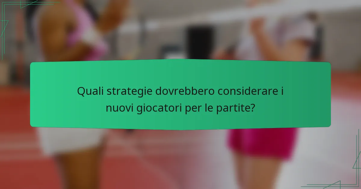 Quali strategie dovrebbero considerare i nuovi giocatori per le partite?