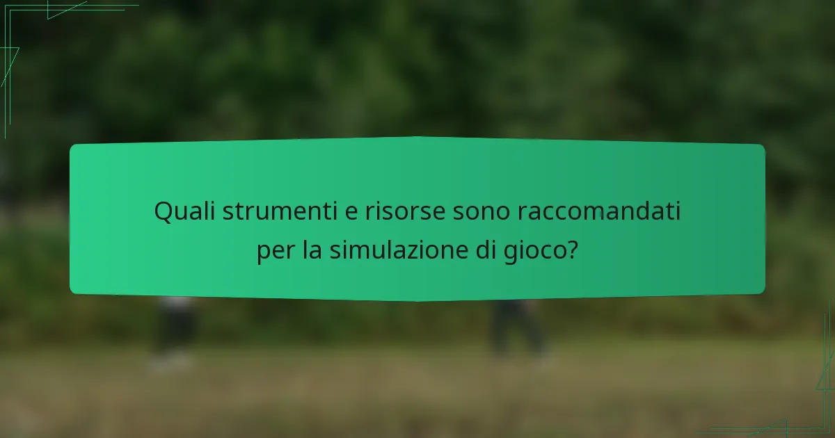 Quali strumenti e risorse sono raccomandati per la simulazione di gioco?